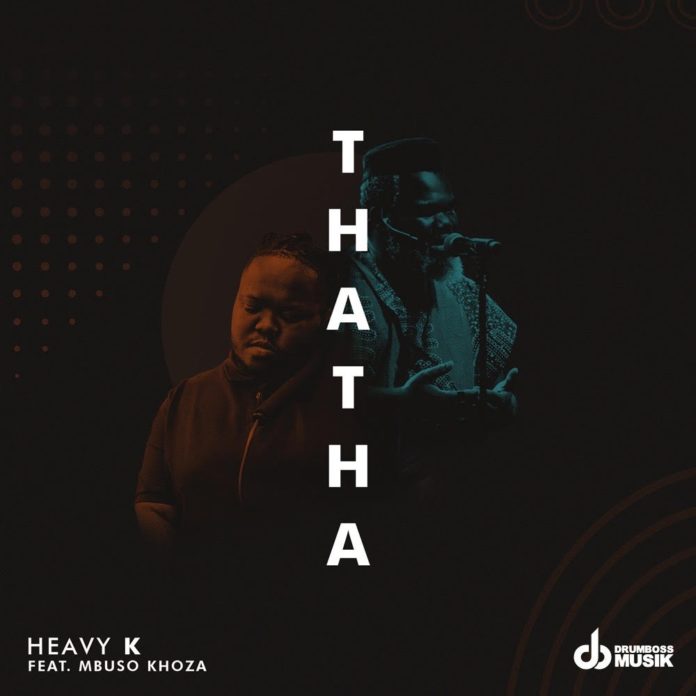 Heavy K - Thata (feat. Mbuso Khoza) 2020