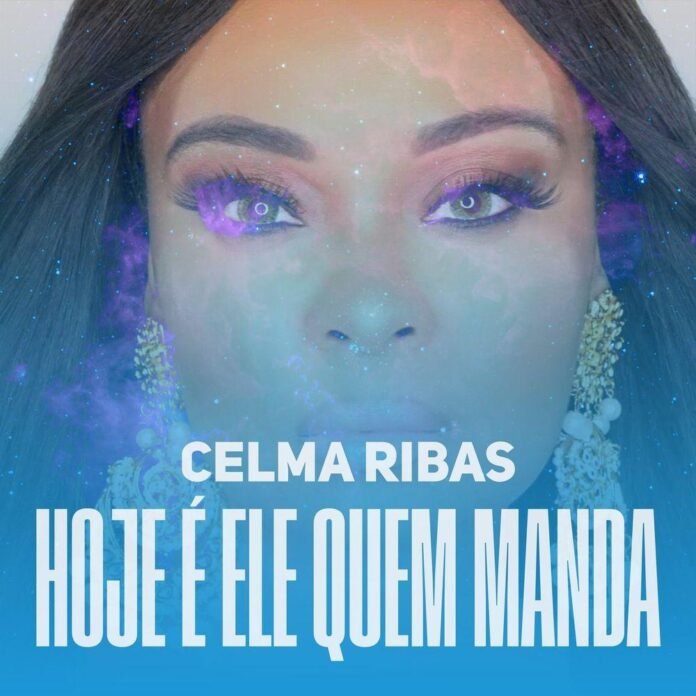Celma Ribas - Hoje É Ele Quem Manda (feat. Halison Paixão)