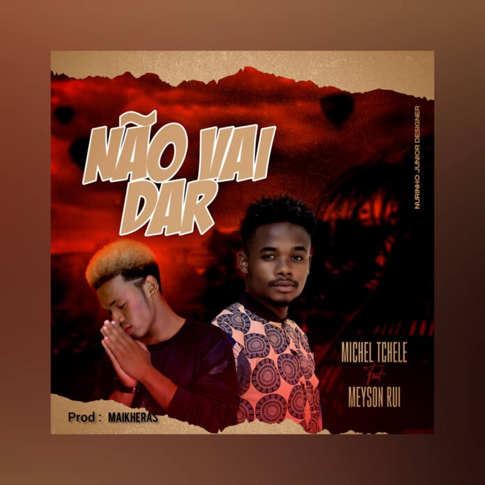 Michel Tchele - Não Vai Dar (feat. Meyson Rui)