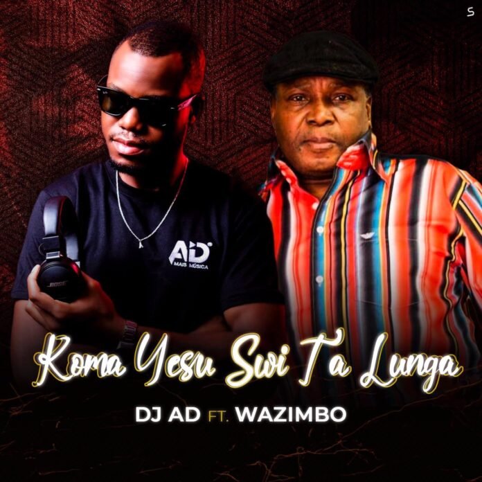 DJ AD - Koma Yesu Swi Ta Lunga feat. Wazimbo