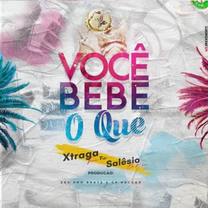 Xtraga Team - Você Bebe O Que (feat. Salêsio Do Pânico)