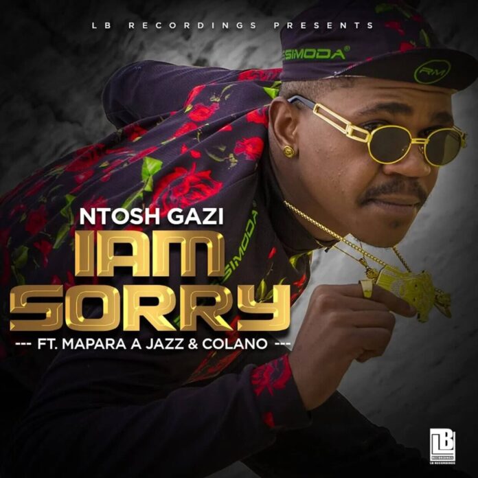 Ntosh Gazi - Iam Sorry (feat. Mapara A Jazz & Colano)