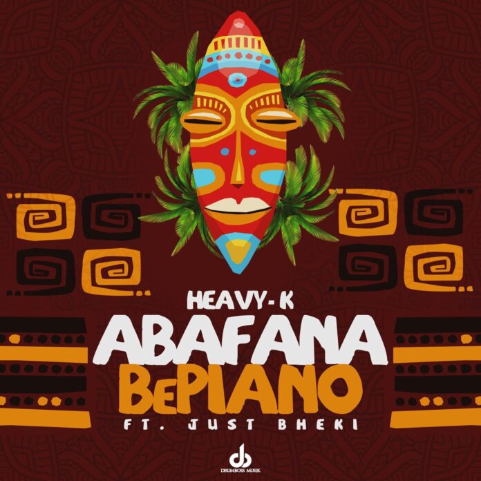 Heavy-K - Abafana BePiano (feat. Just Bheki)