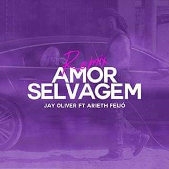 Jay Oliver - Amor Selvagem Remix (feat. Arieth Feijó)