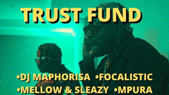 DJ Maphorisa & Focalistic - Trust Fund (feat. Mpura, Mellow & Sleazy)