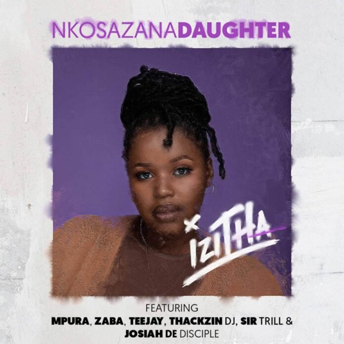 Nkosazana Daughter - Izitha (feat. Mpura, Zaba, Tee Jay, ThackzinDJ, Sir Trill & Josiah De Disciple)