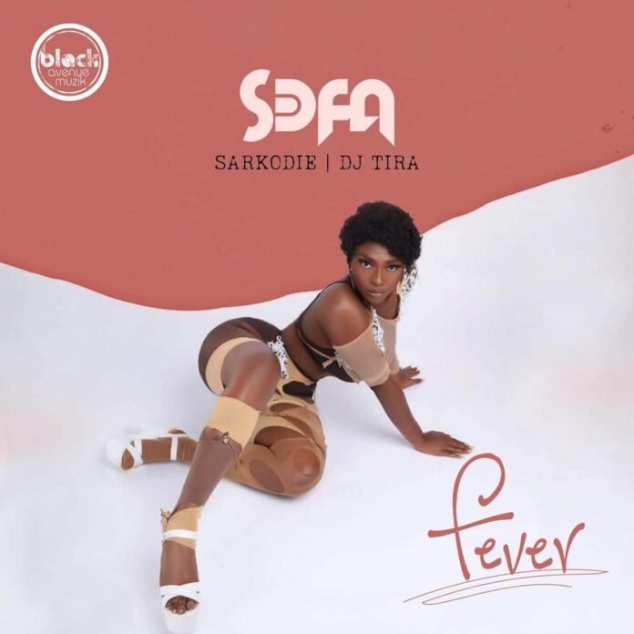 Sefa, Sarkodie & DJ Tira - Fever