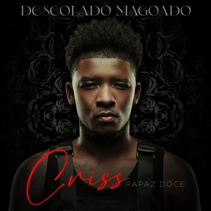 Criss Rapaz Doce – Descolado Magoado (Álbum)