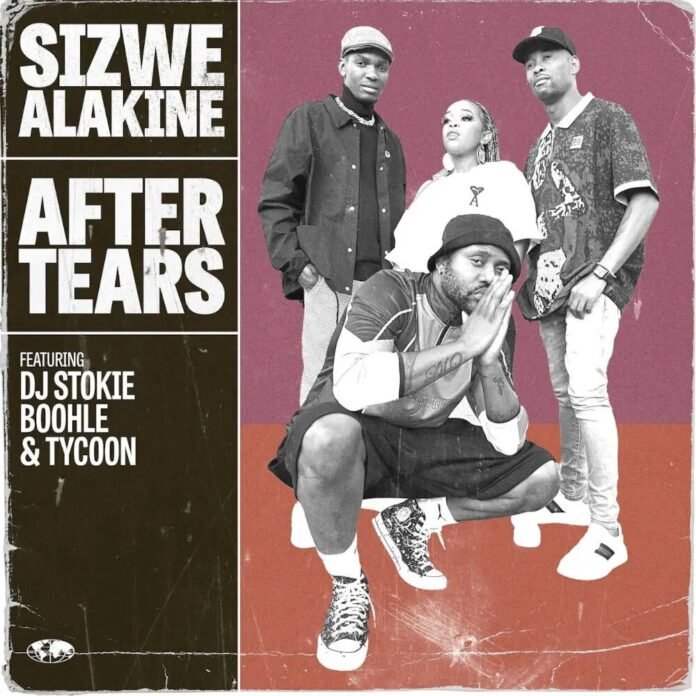 Sizwe Alakine – After Tears (feat. Boohle, DJ Stokie & Tycoon)