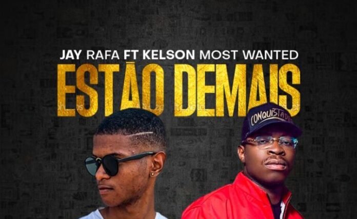 Jay Rafa – Estão Demais (feat. Kelson Most Wanted)