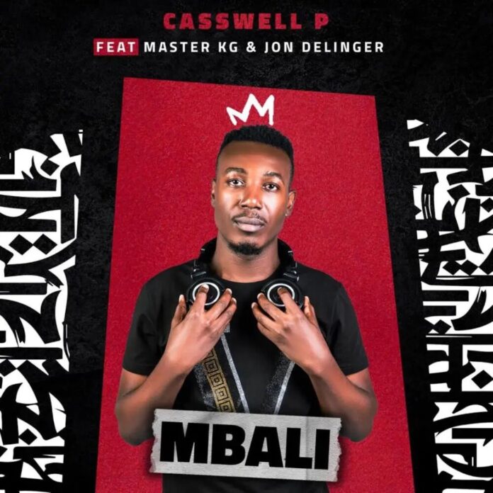Casswell P – Mbali (feat. Master KG & Jon Delinger)