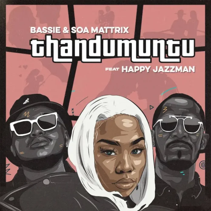 Bassie & Soa Mattrix – Thandumuntu (feat. Happy Jazzman)