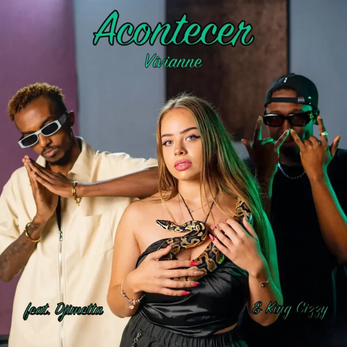 Vivianne – Acontecer (feat. King Cizzy & Djimetta)