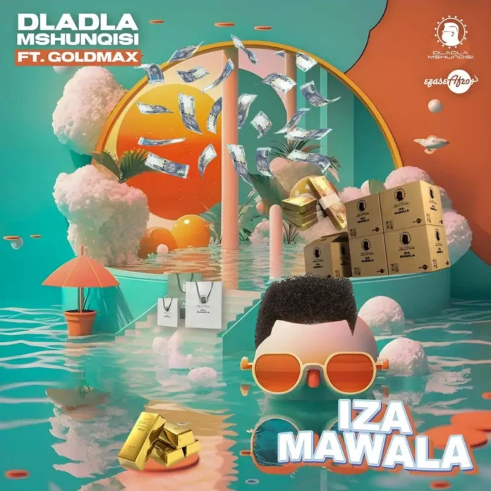 Dladla Mshunqisi – Iza Mawala (feat. Goldmax)