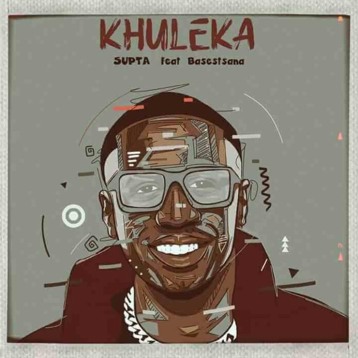 SUPTA ft. Basetsana – Khuleka
