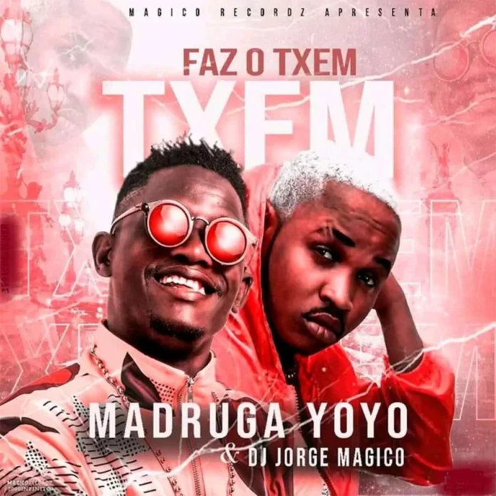 Madruga Yoyo & Dj Jorge Mágico – Faz o Txem Txem