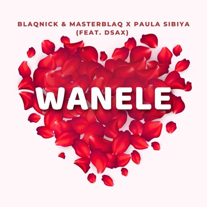 Blaqnick & MasterBlaq & Paula Sibiya - Wanele (feat. DSax)
