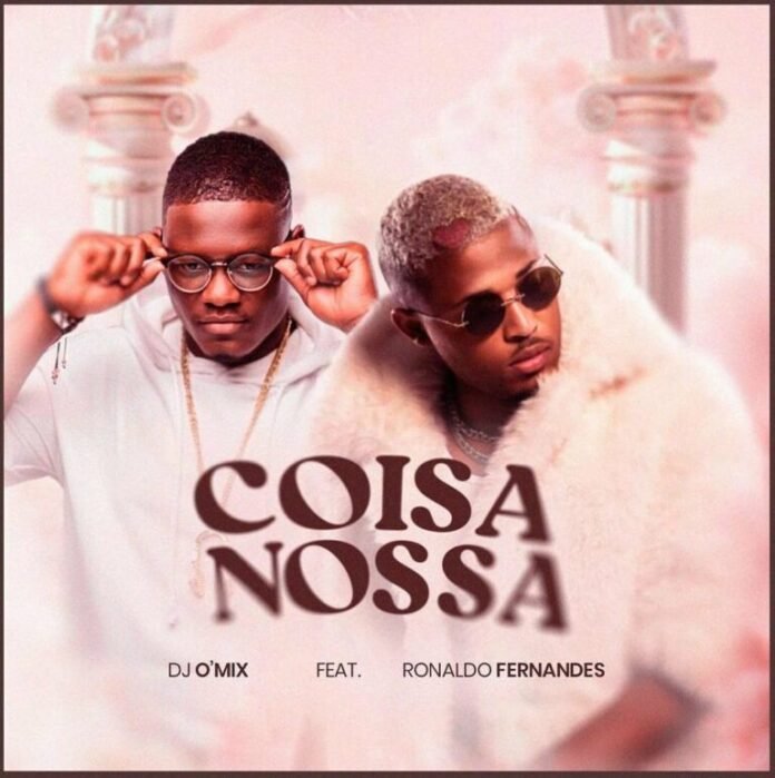 DJ O’Mix feat. Ronaldo Fernandes – Coisa Nossa