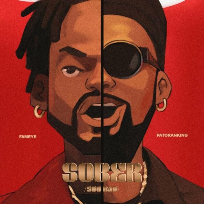 Fameye – Sober (Soo Bad) [feat. Patoranking]