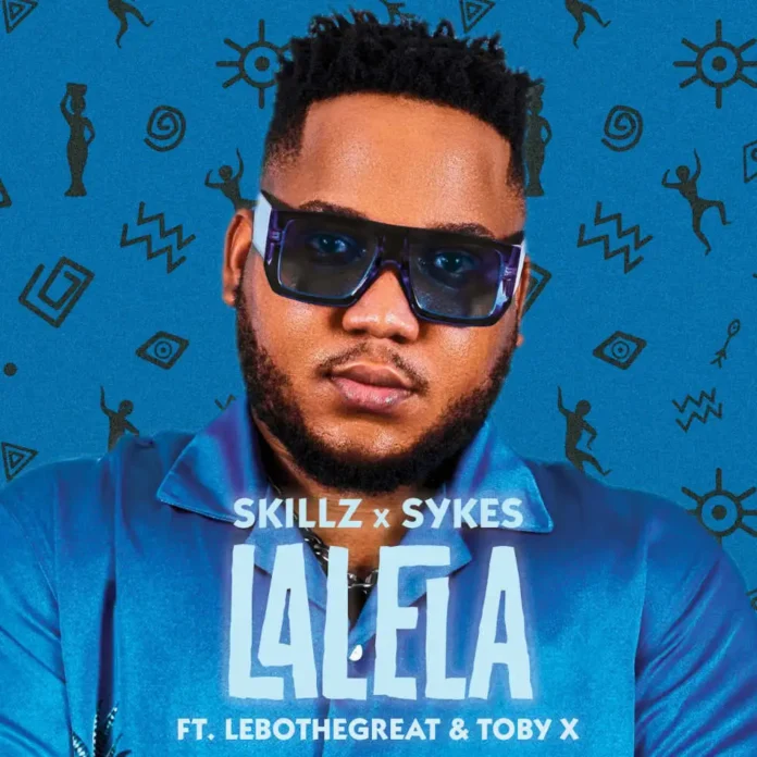 Skillz & Sykes – Lalela (feat. LeboTheGreat & Toby X)