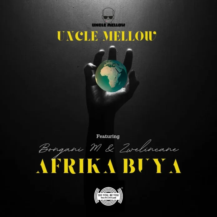 Uncle Mellow – Afrika Buya (feat. Bongani M & Uzwelincane)