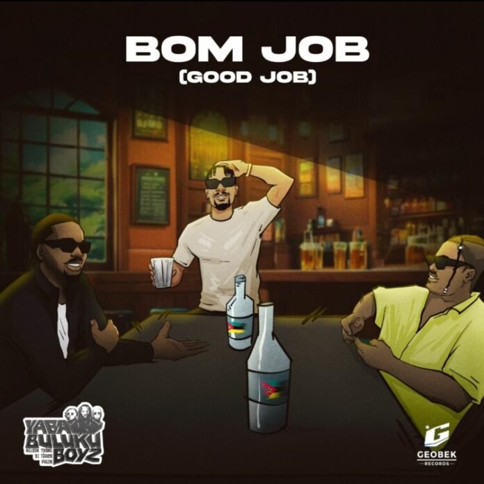 Yaba Buluku Boyz – Bom Job (Good Job)