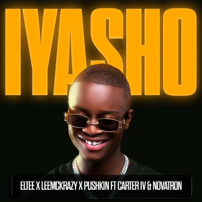 Eltee, LeeMcKrazy & Pushkin RSA – Iyasho (feat. CarterIV & Novatron)