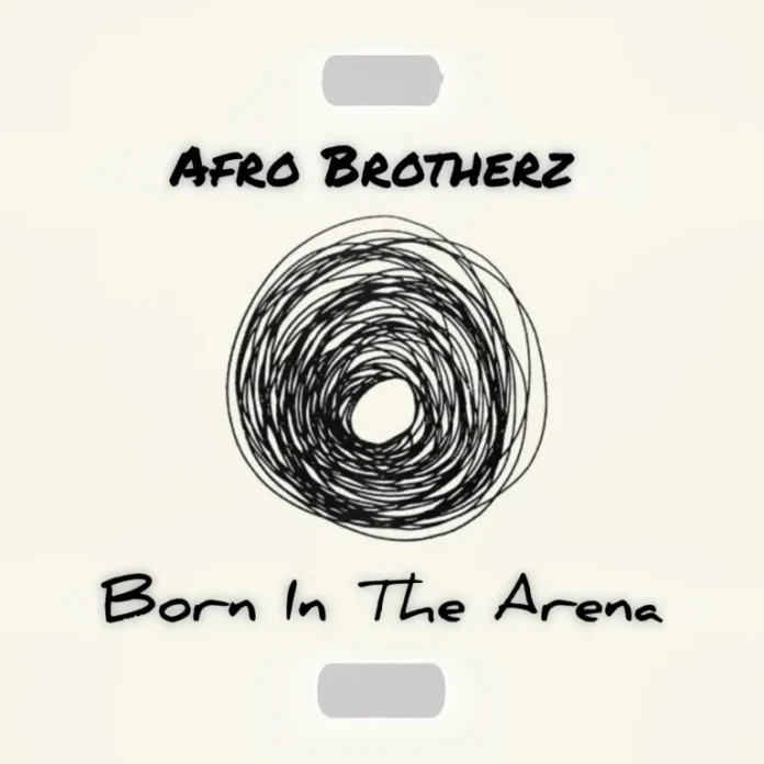 Afro Brotherz – Born In The Arena