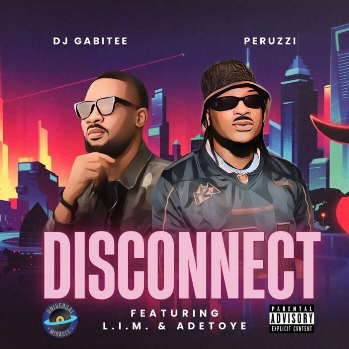 DJ Gabitee & Peruzzi feat. L.I.M & Adetoye – Disconnect