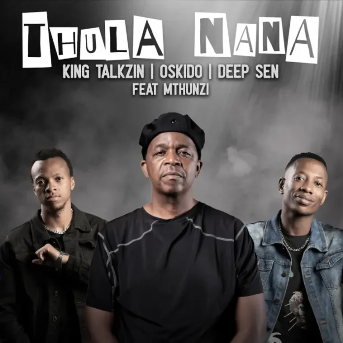 KingTalkzin, Oskido & Deep Sen – Thula Nana (feat. Mthunzi)