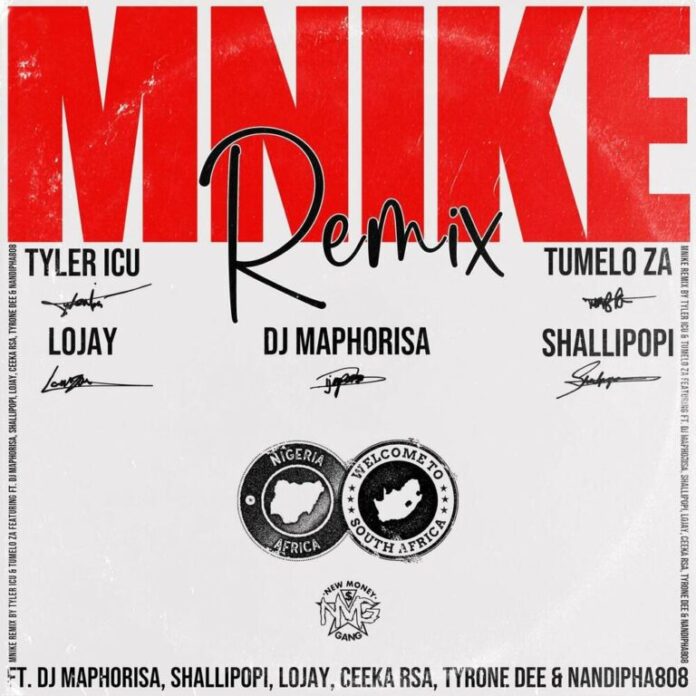 Tyler ICU, Tumelo_za & Shallipopi – Mnike (Remix) (feat. DJ Maphorisa, Lojay, Ceeka RSA, Tyrone Dee & Nandipha808)