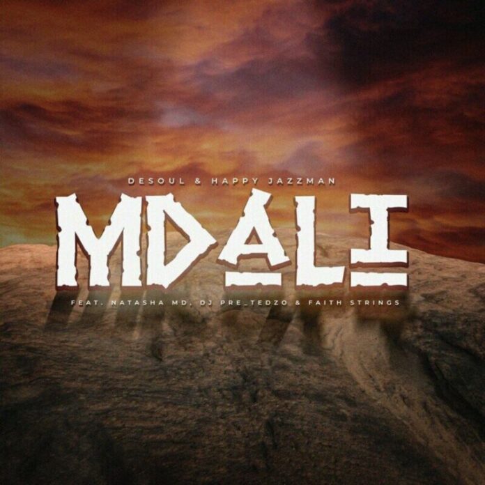 De Soul & Happy Jazzman – Mdali (feat. Natasha MD, DJ Pre_Tedzo & Faith Strings)