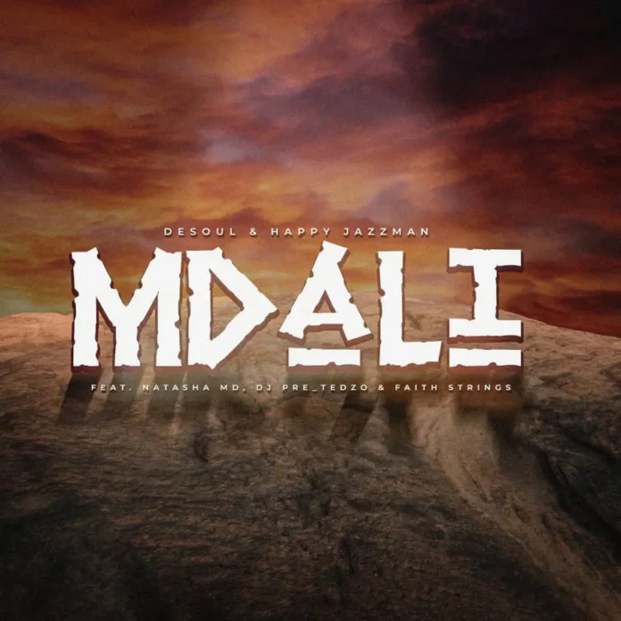 De Soul & Happy Jazzman – Mdali (feat. Natasha MD, DJ Pre_Tedzo & Faith Strings)
