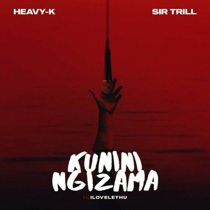 Heavy-K & Sir Trill – Kunini Ngizama (feat. ilovelethu)
