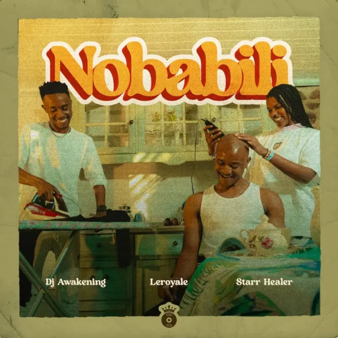 Leroyale & DJ Awakening – Nobabili (feat. Starr Healer)