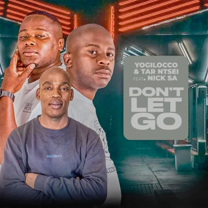 Yogilocco & Tar Ntsei – Dont Let Go (feat. Nick SA)