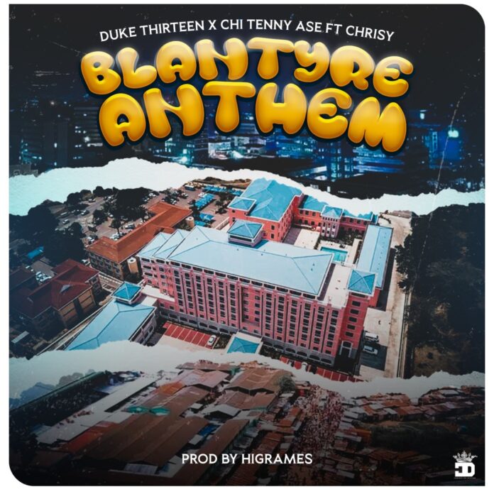 Duke Thirteen x Chi Tenny Ase feat. Chrisy - Blantyre Anthem