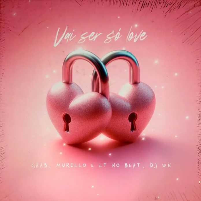 Gaab – Vai Ser Só Love (ft. Murillo, LT no Beat, Dj WN)