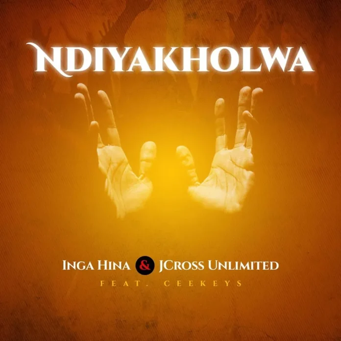 Inga Hina & Jcross Unlimited – Ndiyakholwa (feat. Ceekeys)