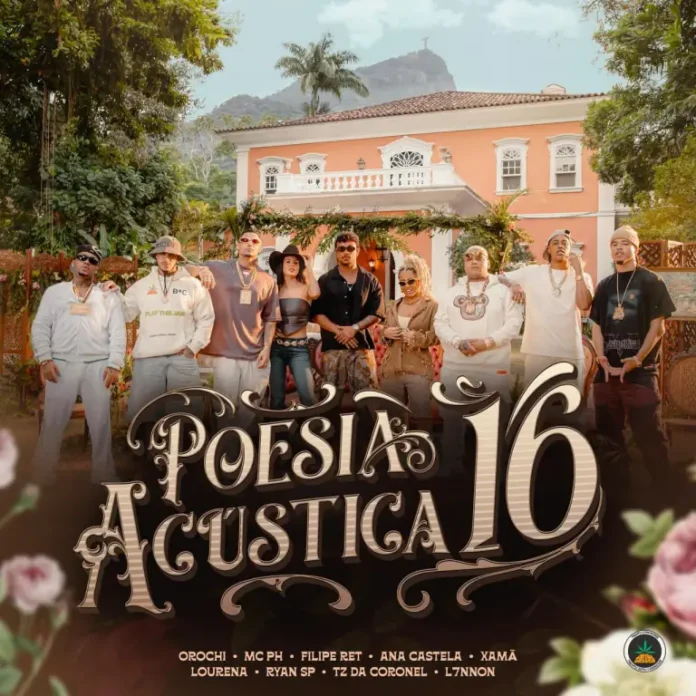 Orochi, Tz da Coronel, Xamã, MC PH, Filipe Ret, Ryan SP, Lourena, L7NNON, Ana Castela - Poesia Acústica #16