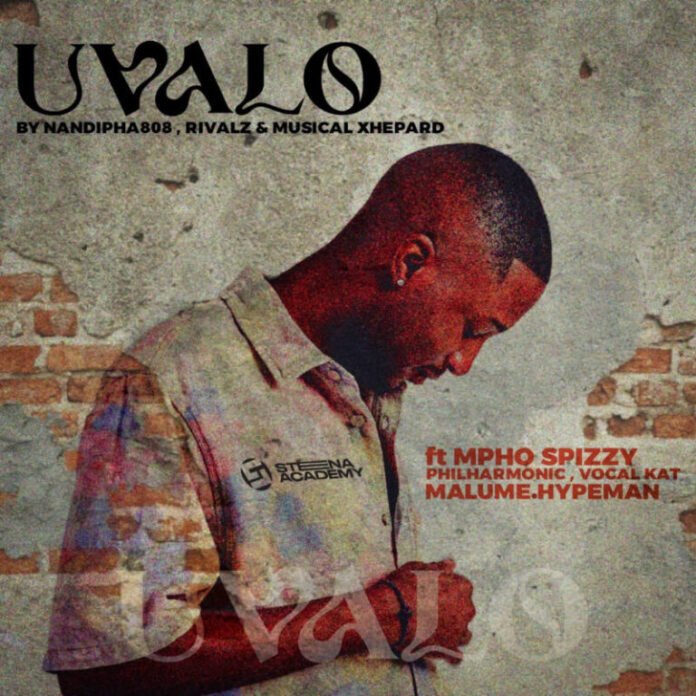 Nandipha808, RIVALZ & Musical Xhepard – Uvalo (feat. Mpho Spizzy, Philharmonic, VocalKat & Malume.Hypeman)