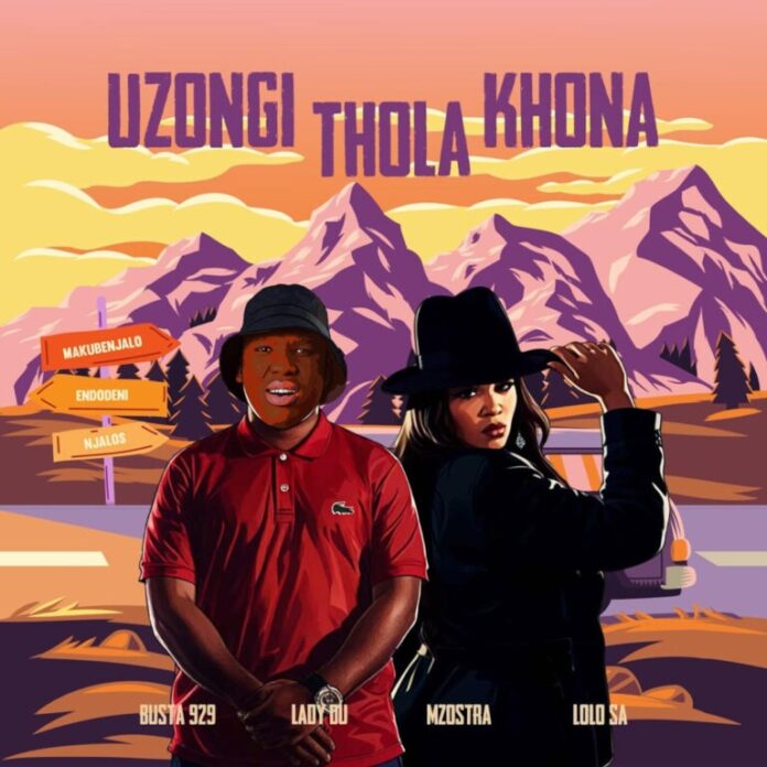 Busta 929, Lady Du & Mzostra – Uzongi Thola Khona (feat. Lolo SA)