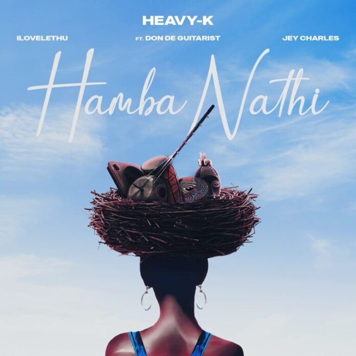 Heavy-K, ilovelethu & Jey Charles – Hamba Nathi (feat. Don De Guitarist)