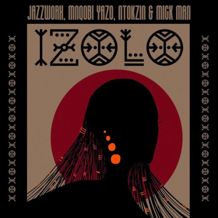 Jazzworx, Mnqobi Yazo & Ntokzin – Izolo (feat. Mick Man)