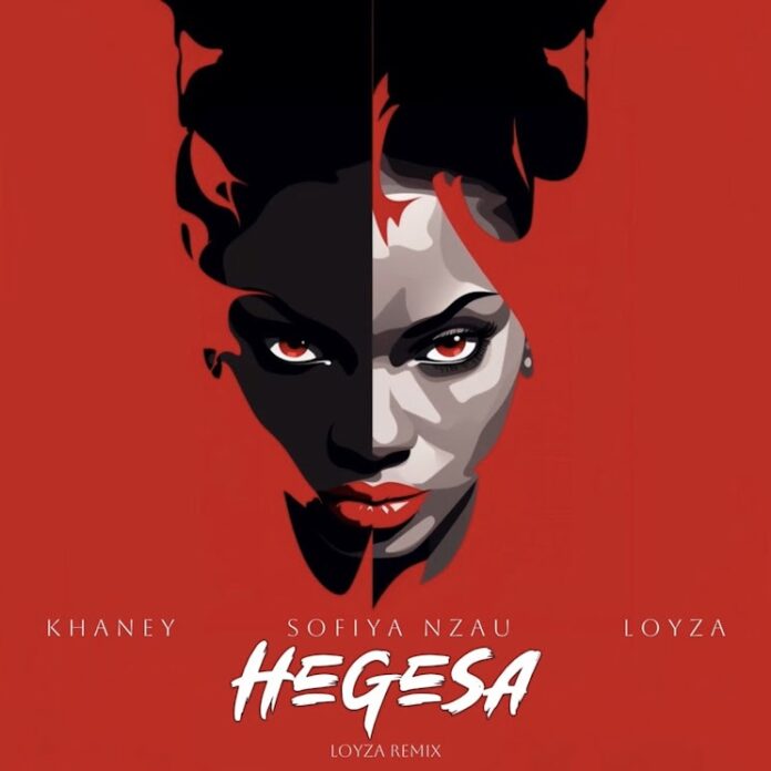 Khaney, Sofiya Nzau & LOYZA – Hegesa (LOYZA Remix)