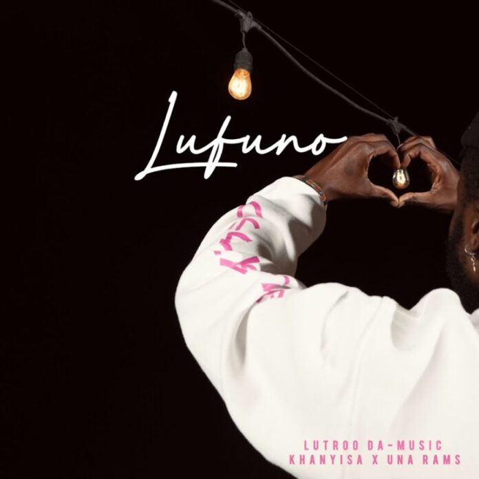 Lutroo Da-Music, Khanyisa & Una Rams – Lufuno (feat. Yumbs, Sly & Marcus MC)