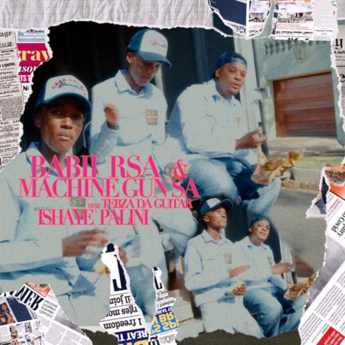Babii RSA & Machine Gun SA – Ishaye Palini (feat. Tebza Da Guitar)