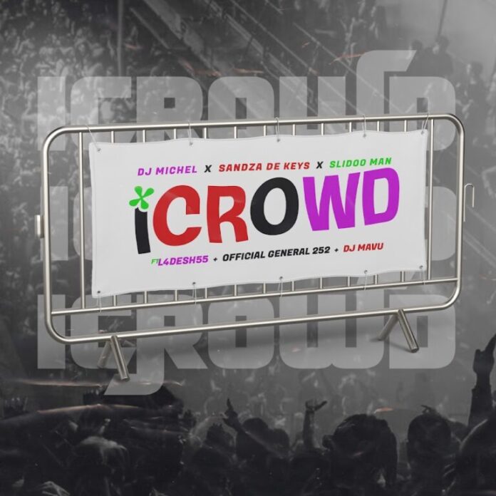 DJ Michel – iCrowd (feat. Sandaza De Keys, Slidoo Man, L4Desh 55 & Official General 252)