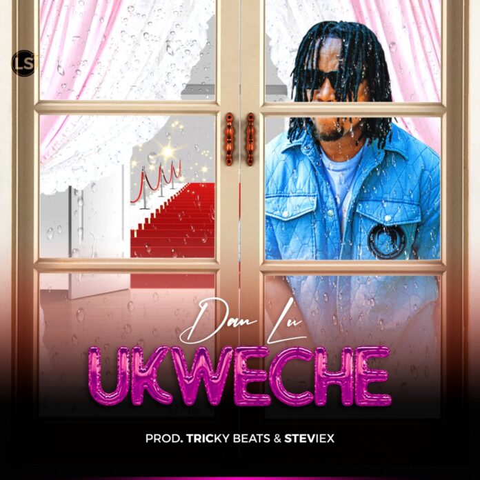 Dan Lu - Ukweche (Prod. Tricky Beats & Steviex)