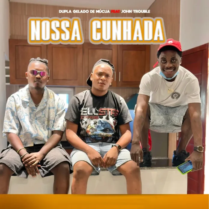 Dupla Gelado de Múcua – Nossa Cunhada (feat. John Trouble)